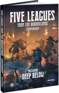 Five leagues from the borderlands : Compendium inc. Deep Below